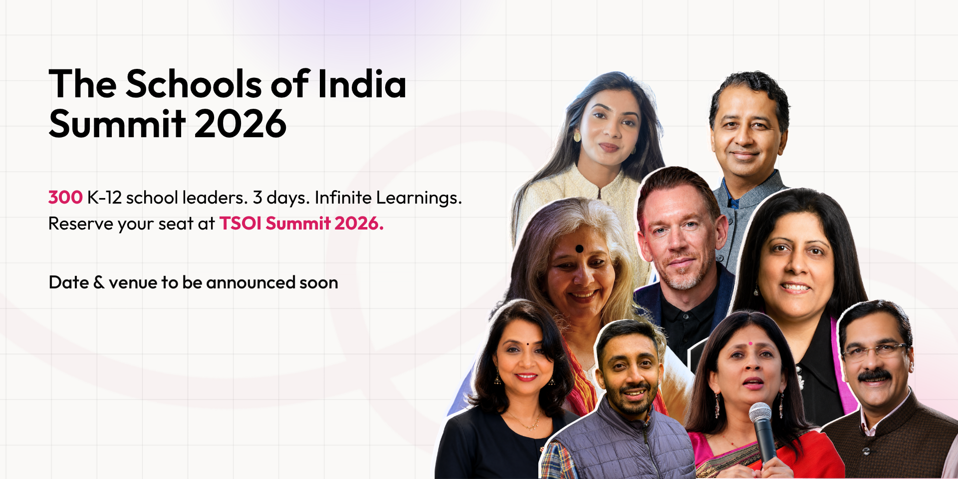 The Schools of India Summit 2026 - 300 K-12 school leaders, 3 days. Date and venue to be announced soon